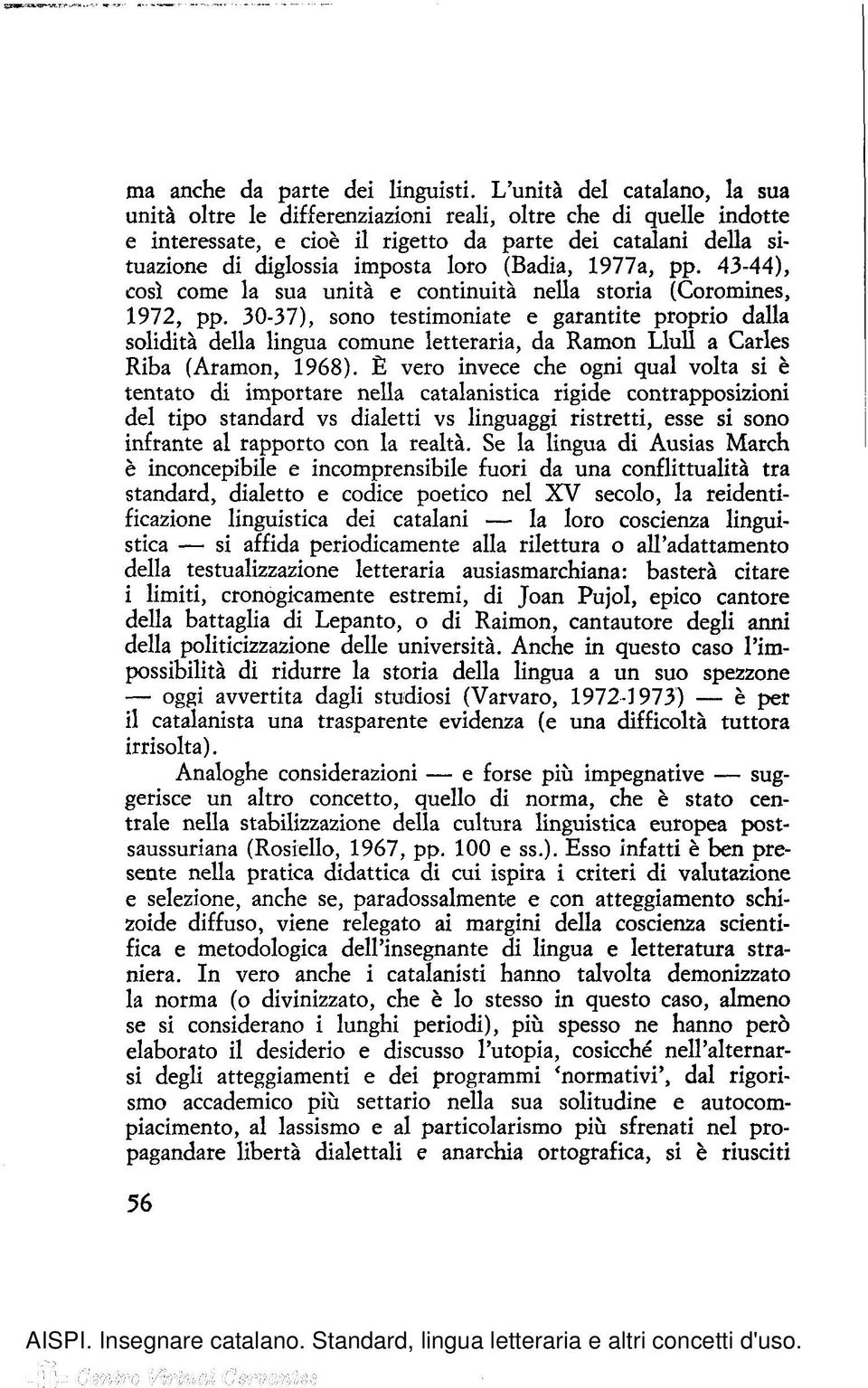 (Badia, 1977a, pp. 43-44), così come la sua unità e continuità nella storia (Coromines, 1972, pp.