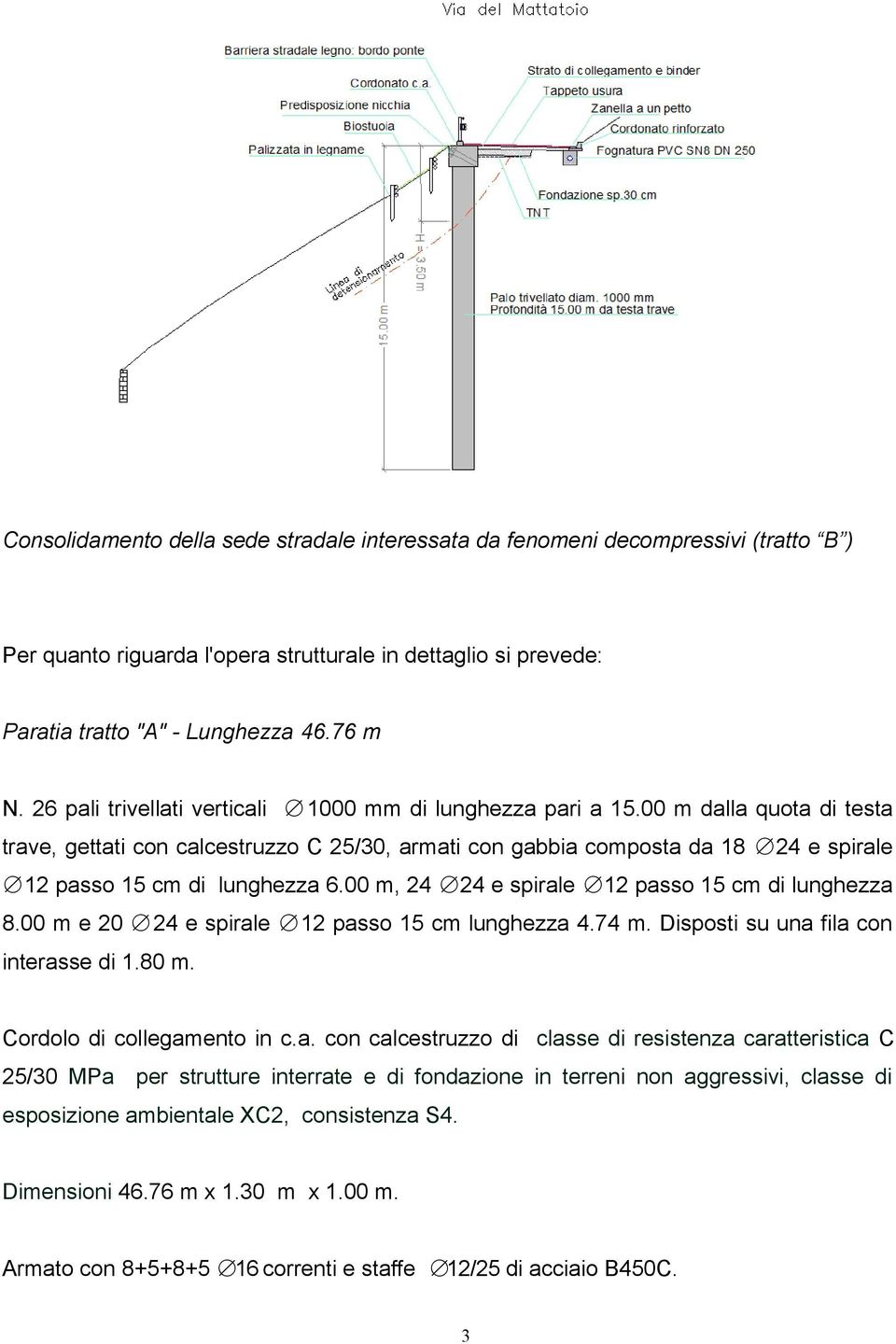 00 m dalla quota di testa trave, gettati con calcestruzzo C 25/30, armati con gabbia composta da 18 24 e spirale 12 passo 15 cm di lunghezza 6.00 m, 24 24 e spirale 12 passo 15 cm di lunghezza 8.