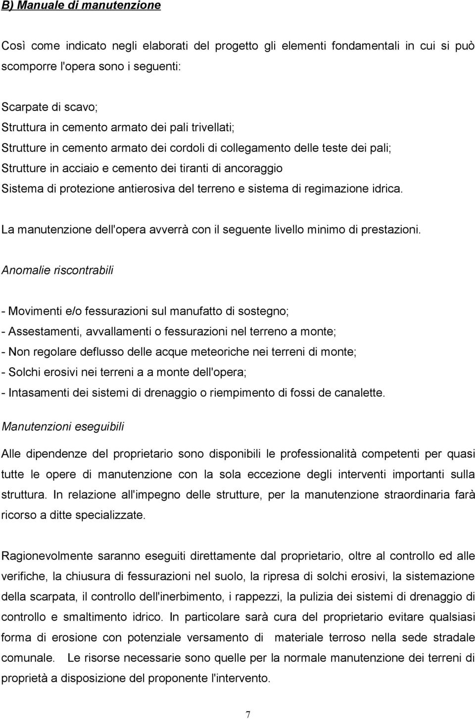 terreno e sistema di regimazione idrica. La manutenzione dell'opera avverrà con il seguente livello minimo di prestazioni.