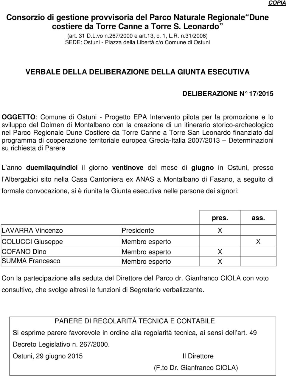 31/2006) SEDE: Ostuni - Piazza della Libertà c/o Comune di Ostuni COPIA VERBALE DELLA DELIBERAZIONE DELLA GIUNTA ESECUTIVA DELIBERAZIONE N 17/2015 OGGETTO: Comune di Ostuni - Progetto EPA Intervento