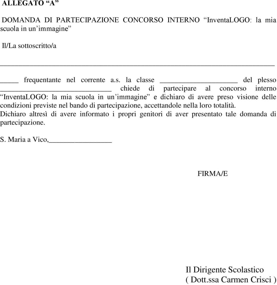 la classe del plesso chiede di partecipare al concorso interno InventaLOGO: la mia scuola in un immagine e dichiaro di avere preso visione