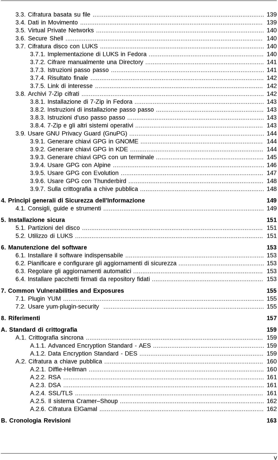 .. 143 3.8.2. Instruzioni di installazione passo passo... 143 3.8.3. Istruzioni d'uso passo passo... 143 3.8.4. 7-Zip e gli altri sistemi operativi... 143 3.9. Usare GNU Privacy Guard (GnuPG)... 144 3.