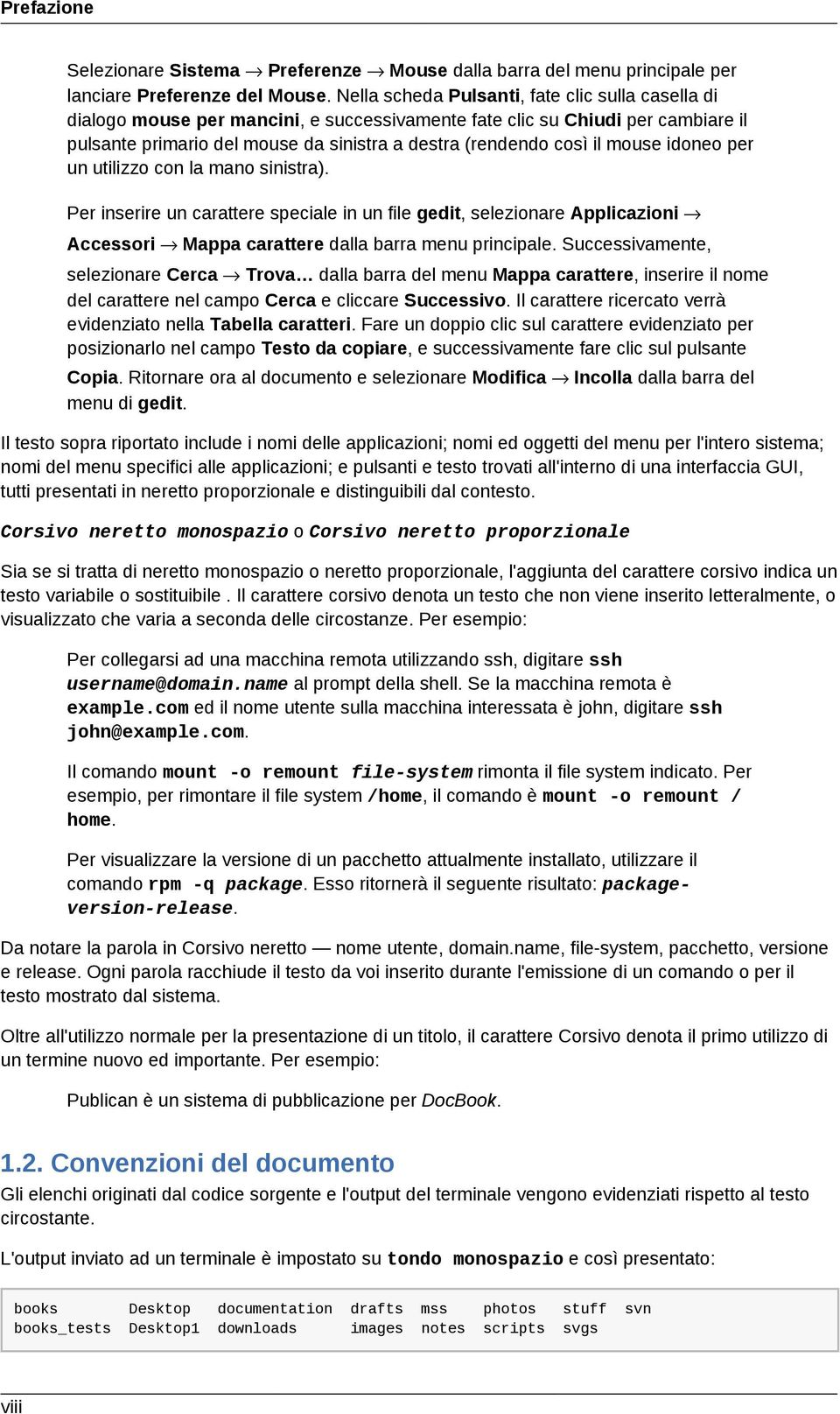 mouse idoneo per un utilizzo con la mano sinistra). Per inserire un carattere speciale in un file gedit, selezionare Applicazioni Accessori Mappa carattere dalla barra menu principale.