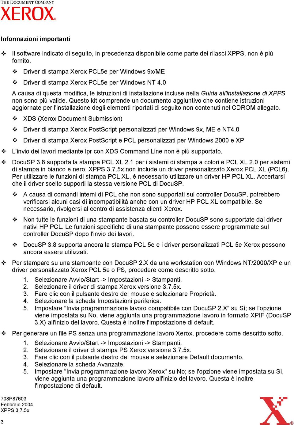 0 A causa di questa modifica, le istruzioni di installazione incluse nella Guida all'installazione di XPPS non sono più valide.