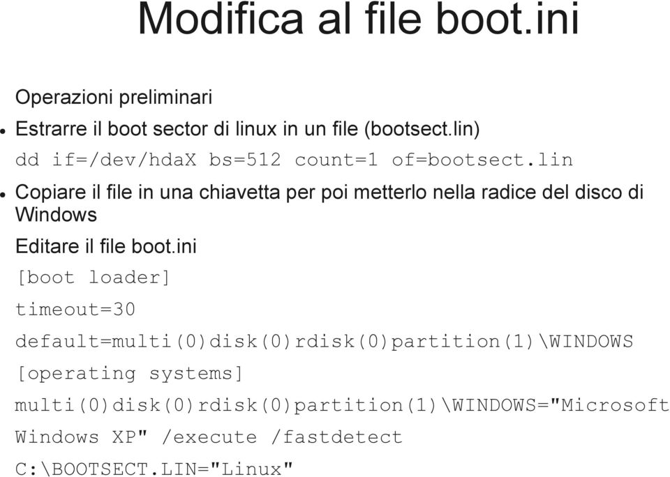 lin Copiare il file in una chiavetta per poi metterlo nella radice del disco di Windows Editare il file boot.