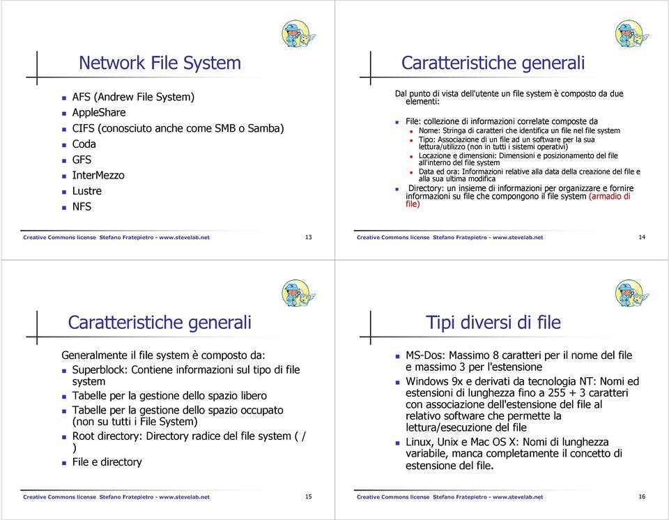 la sua lettura/utilizzo (non in tutti i sistemi operativi) Locazione e dimensioni: Dimensioni e posizionamento del file all'interno del file system Data ed ora: Informazioni relative alla data della