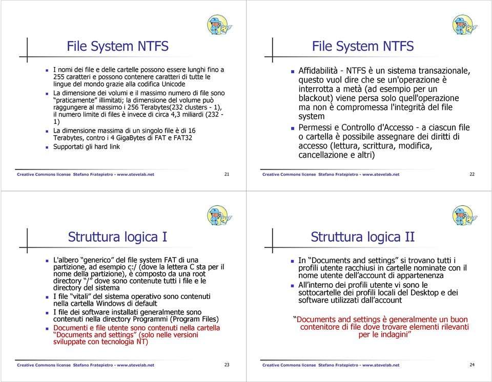 miliardi (232-1) La dimensione massima di un singolo file è di 16 Terabytes, contro i 4 GigaBytes di FAT e FAT32 Supportati gli hard link File System NTFS Affidabilità - NTFS è un sistema