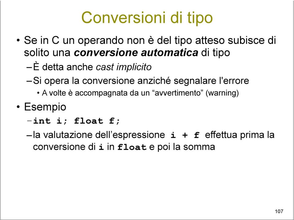 segnalare l'errore A volte è accompagnata da un avvertimento (warning) Esempio int i; float