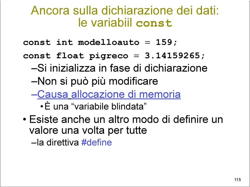 14159265; Si inizializza in fase di dichiarazione Non si può più modificare Causa