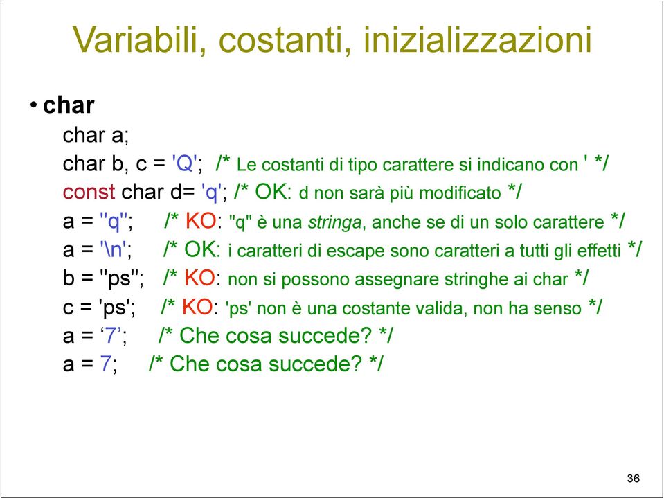 /* OK: i caratteri di escape sono caratteri a tutti gli effetti */ b = "ps"; /* KO: non si possono assegnare stringhe ai char */