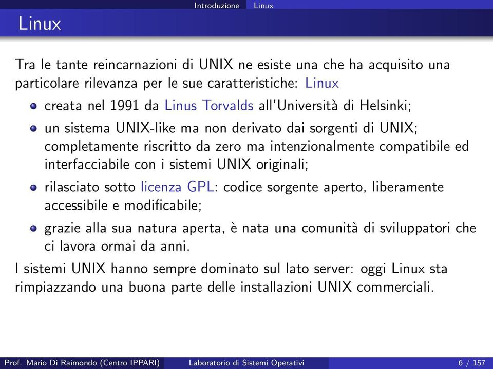 rilasciato sotto licenza GPL: codice sorgente aperto, liberamente accessibile e modificabile; grazie alla sua natura aperta, è nata una comunità di sviluppatori che ci lavora ormai da anni.