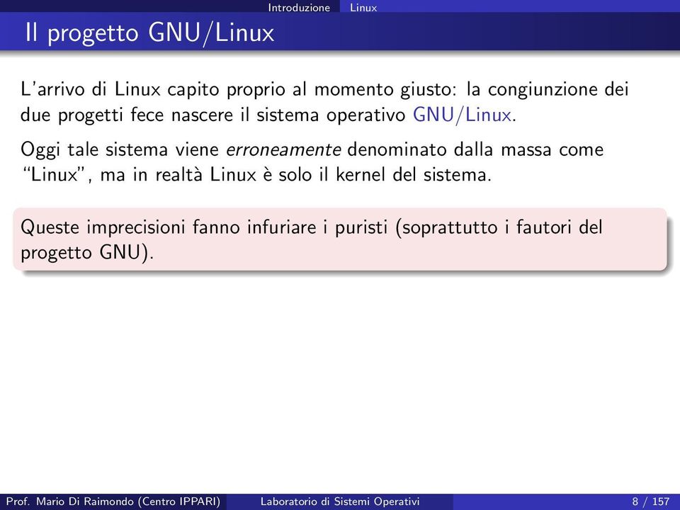 Oggi tale sistema viene erroneamente denominato dalla massa come Linux, ma in realtà Linux è solo il kernel del