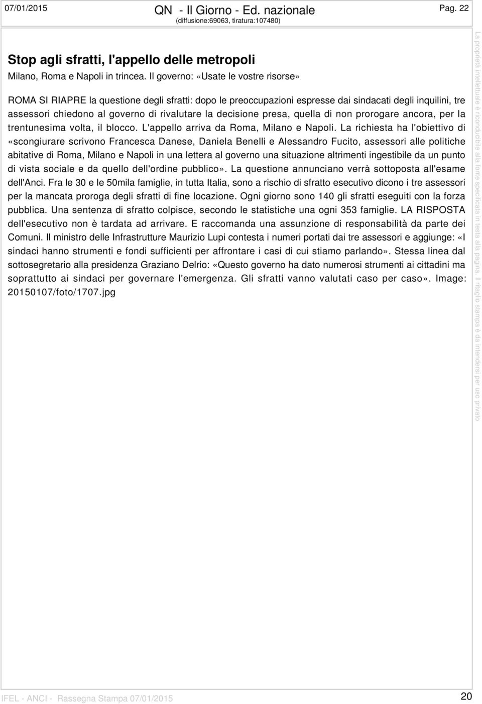 decisione presa, quella di non prorogare ancora, per la trentunesima volta, il blocco. L'appello arriva da Roma, Milano e Napoli.