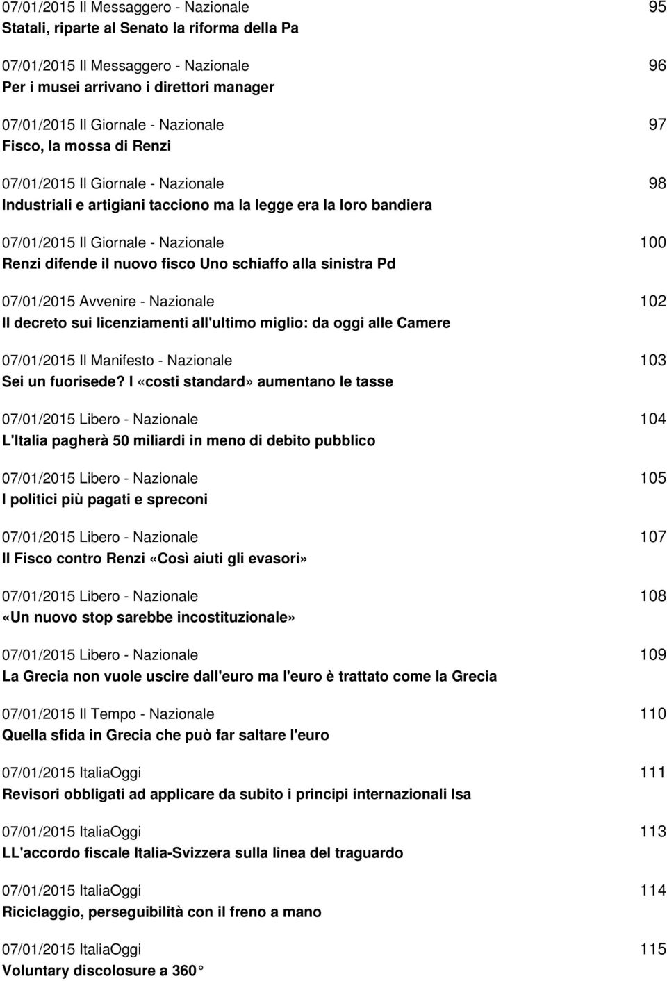 schiaffo alla sinistra Pd 07/01/2015 Avvenire - Nazionale Il decreto sui licenziamenti all'ultimo miglio: da oggi alle Camere 07/01/2015 Il Manifesto - Nazionale Sei un fuorisede?