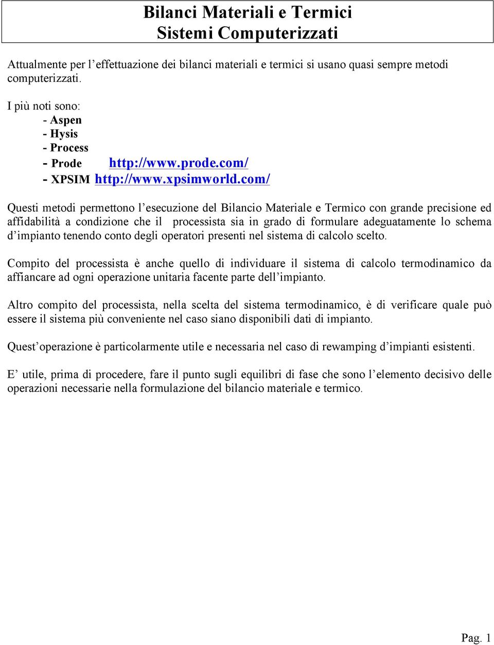 com/ Questi metodi permettono l esecuzione del Bilancio Materiale e Termico con grande precisione ed affidabilità a condizione che il processista sia in grado di formulare adeguatamente lo schema d