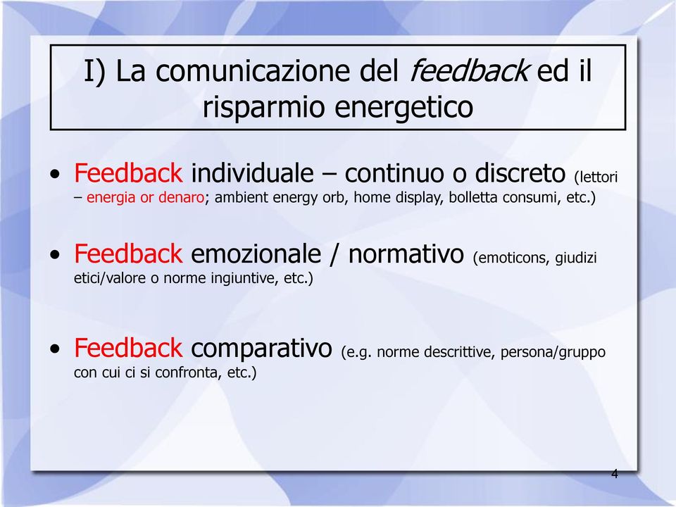 ) Feedback emozionale / normativo (emoticons, giudizi etici/valore o norme ingiuntive, etc.