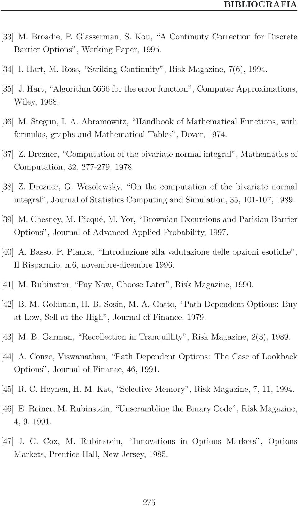 [37] Z. Drezner, Computation of the bivariate normal integral, Mathematics of Computation, 32, 277-279, 1978. [38] Z. Drezner, G.