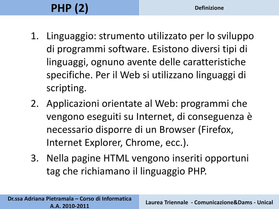 Per il Web si utilizzano linguaggi di scripting. 2.