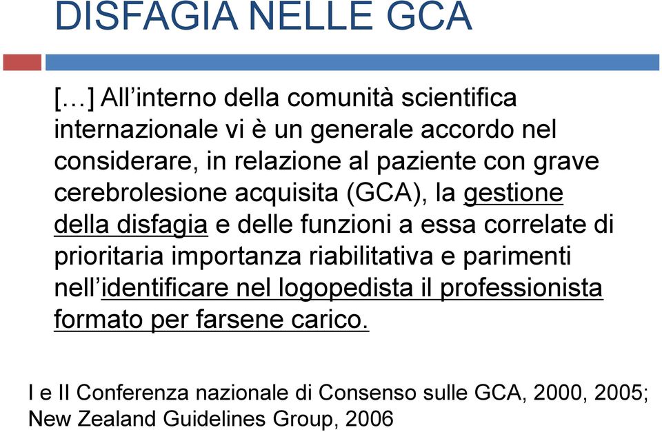 correlate di prioritaria importanza riabilitativa e parimenti nell identificare nel logopedista il professionista