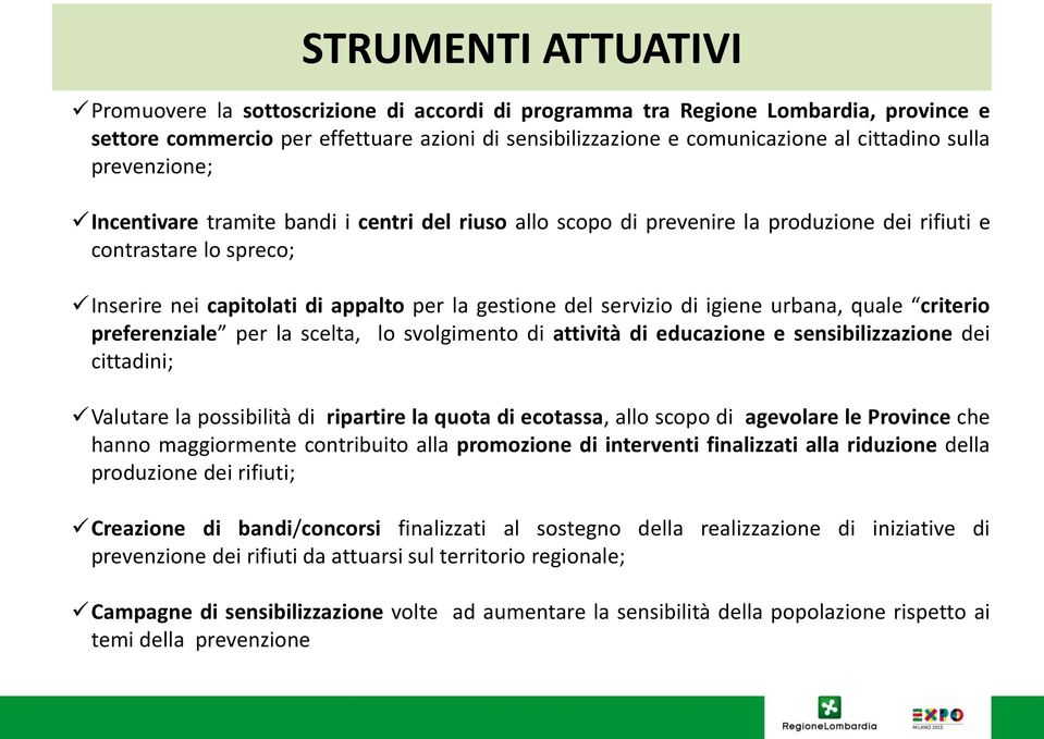 servizio di igiene urbana, quale criterio preferenziale per la scelta, lo svolgimento di attività di educazione e sensibilizzazione dei cittadini; Valutare la possibilità di ripartire la quota di