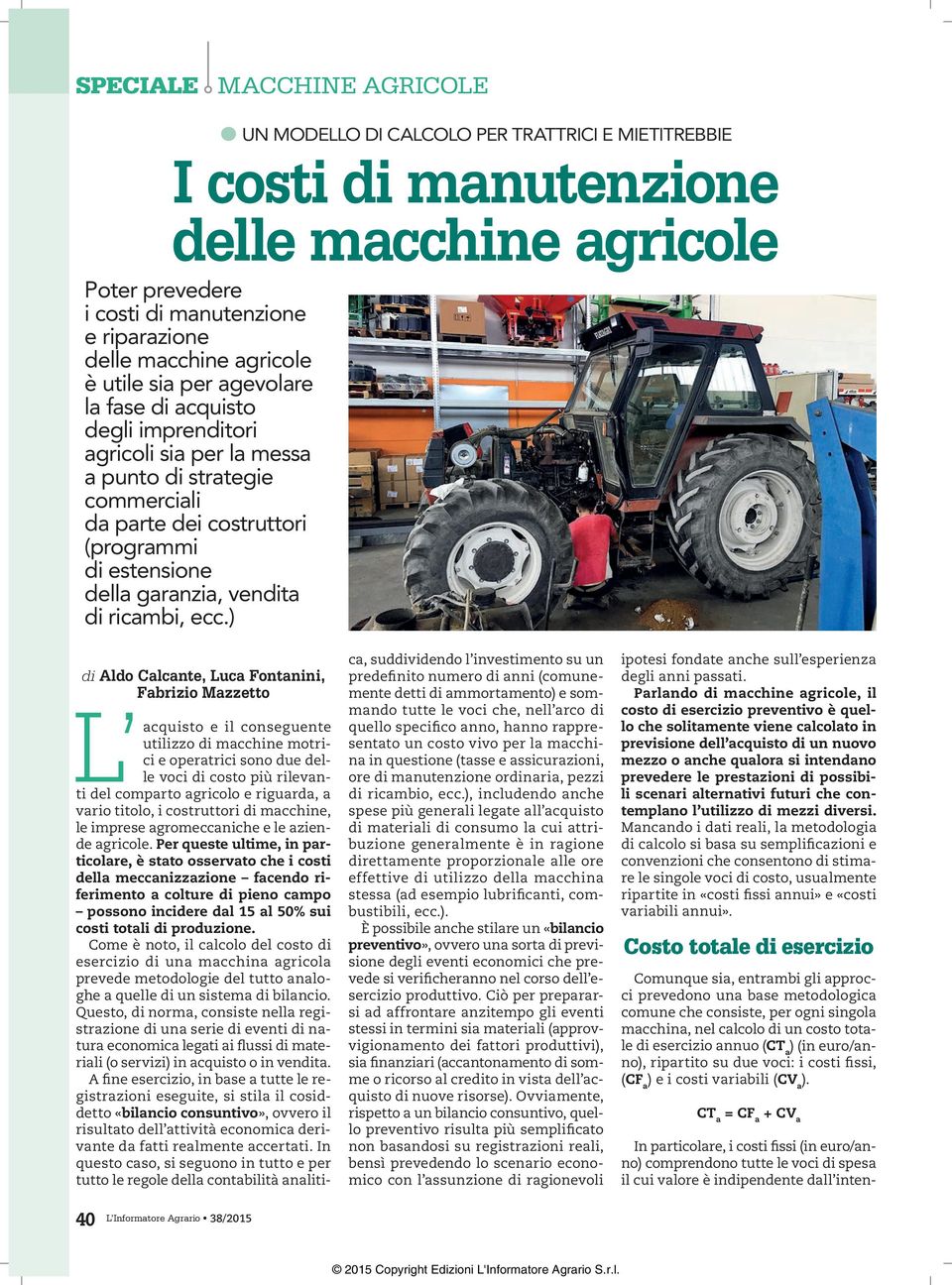 ) UN MODELLO DI CALCOLO PER TRATTRICI E MIETITREBBIE di Aldo Calcante, Luca Fontanini, Fabrizio Mazzetto e il conseguente utilizzo di macchine motrici e operatrici sono due delle voci di costo più