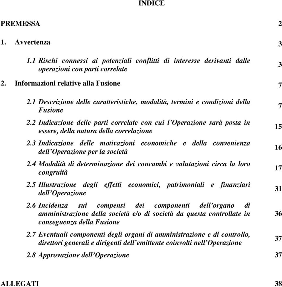 3 Indicazione delle motivazioni economiche e della convenienza dell Operazione per la società 2.4 Modalità di determinazione dei concambi e valutazioni circa la loro congruità 2.