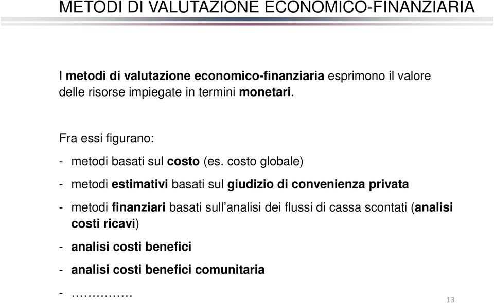 costo globale) - metodi estimativi basati sul giudizio di convenienza privata - metodi finanziari basati sull