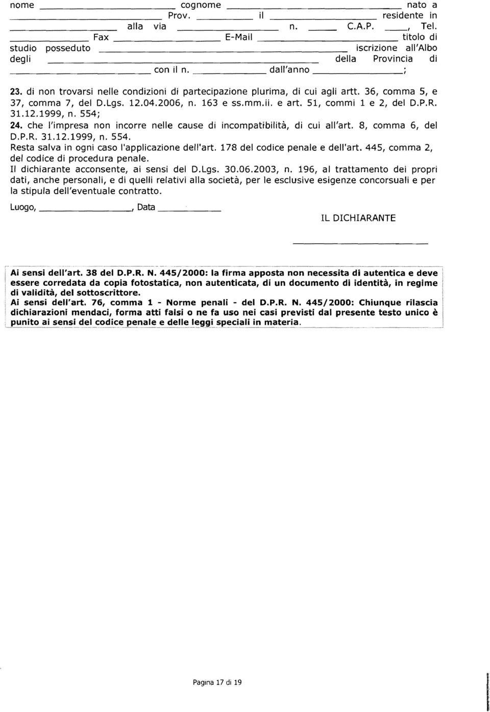 554; 24. che l'impresa non incorre nelle cause di incompatibilità, di cui all'art. 8, comma 6, del D.P.R. 31.12.1999, n. 554. Resta salva in ogni caso l'applicazione dell'art.