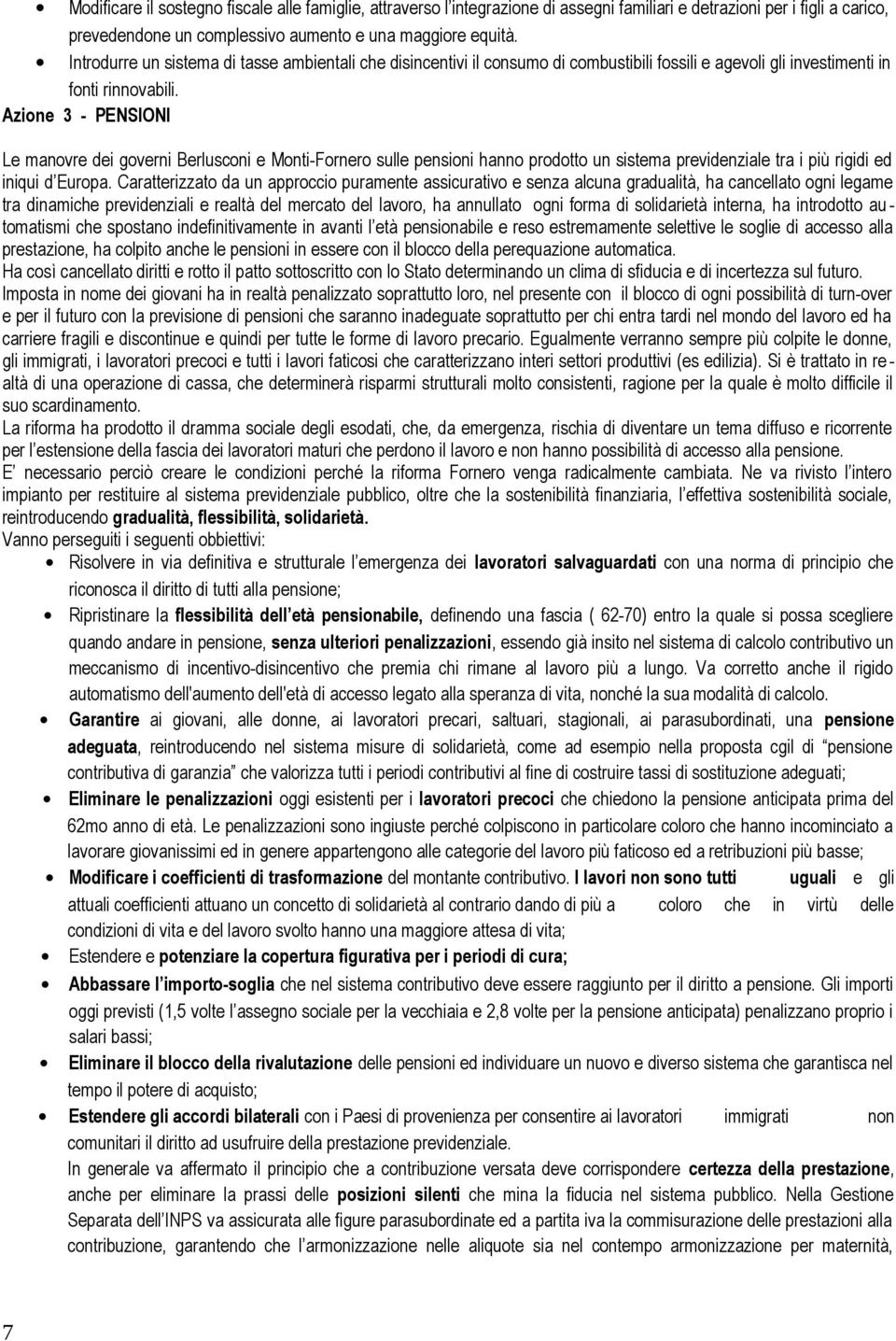 Azione 3 - PENSIONI Le manovre dei governi Berlusconi e Monti-Fornero sulle pensioni hanno prodotto un sistema previdenziale tra i più rigidi ed iniqui d Europa.