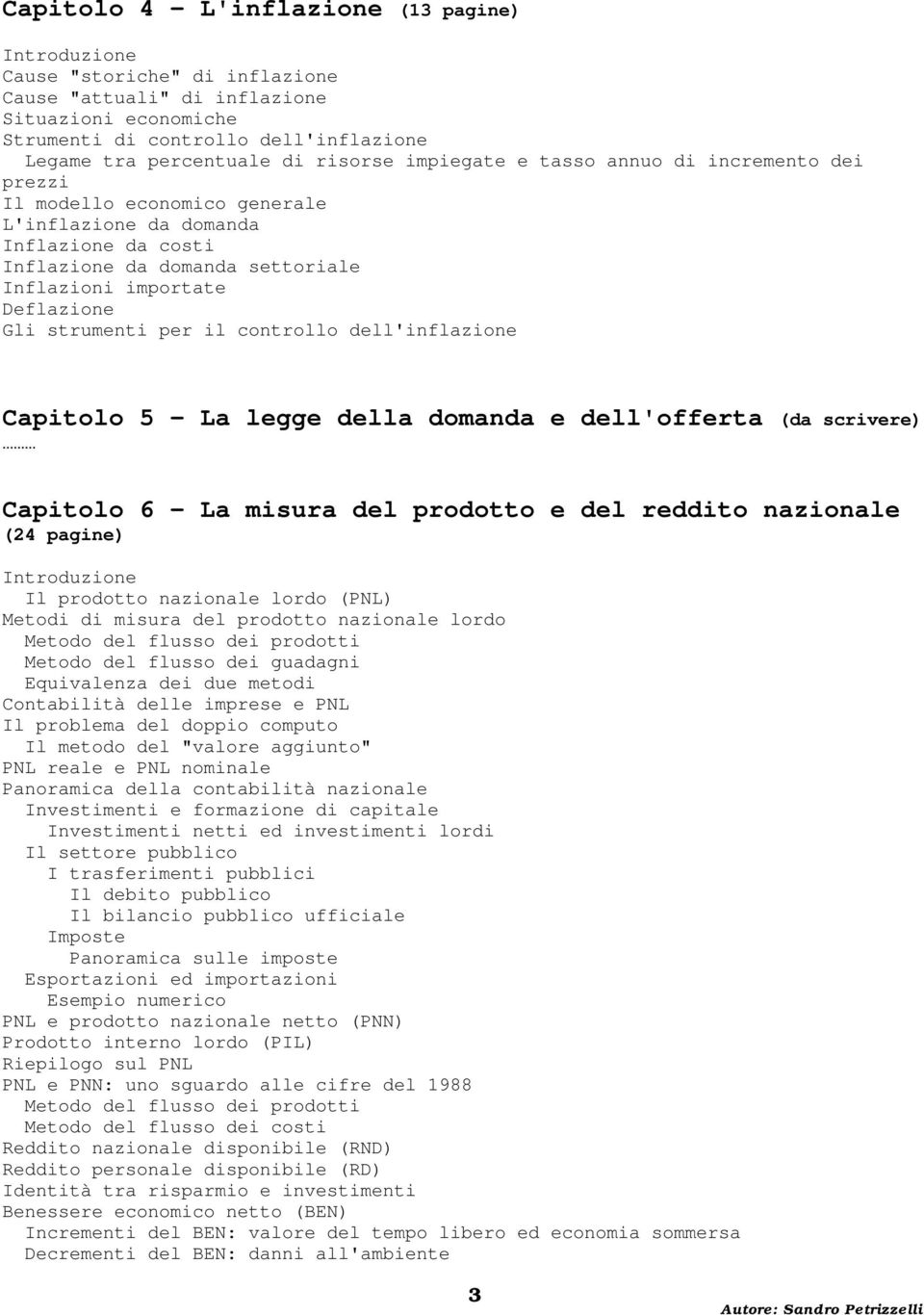 strumenti per il controllo dell'inflazione Capitolo 5 - La legge della domanda e dell'offerta (da scrivere) Capitolo 6 - La misura del prodotto e del reddito nazionale (24 pagine) Il prodotto