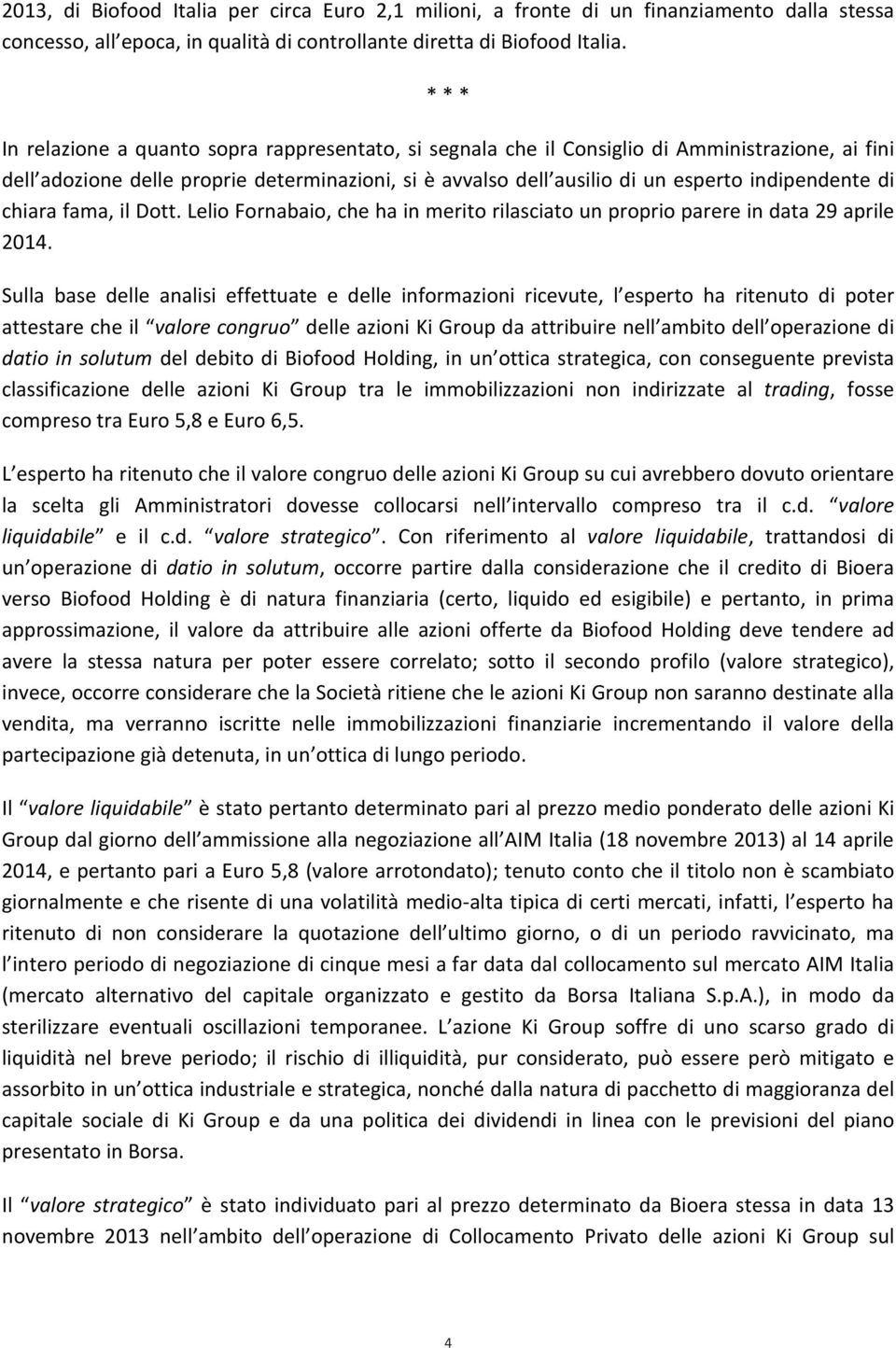 indipendente di chiara fama, il Dott. Lelio Fornabaio, che ha in merito rilasciato un proprio parere in data 29 aprile 2014.