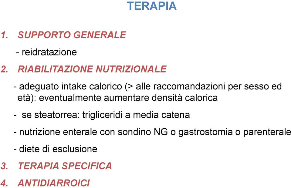 ed età): eventualmente aumentare densità calorica - se steatorrea: trigliceridi a media