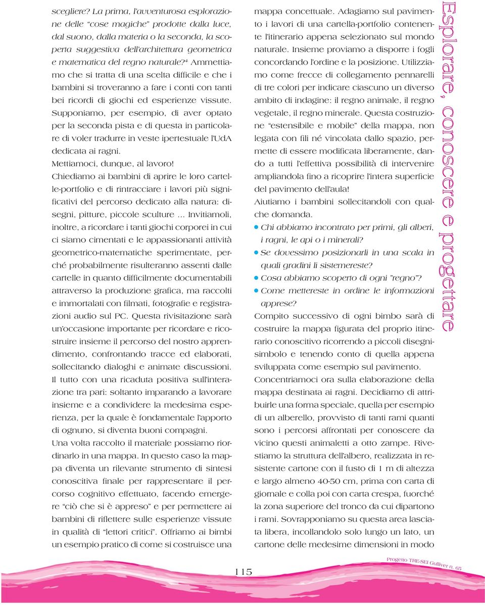 4 Ammettiamo che si tratta di una scelta difficile e che i bambini si troveranno a fare i conti con tanti bei ricordi di giochi ed esperienze vissute.