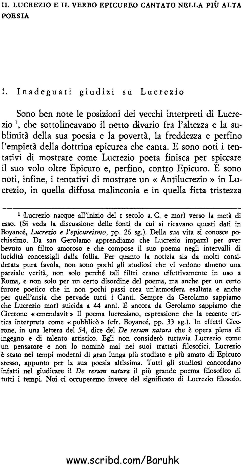 freddezza e perfino l'empietà della dottrina epicurea che canta. E sono noti i tentativi di mostrare come Lucrezio poeta finisca per spiccare il suo volo oltre Epicuro e, perfino, contrç> Epicuro.