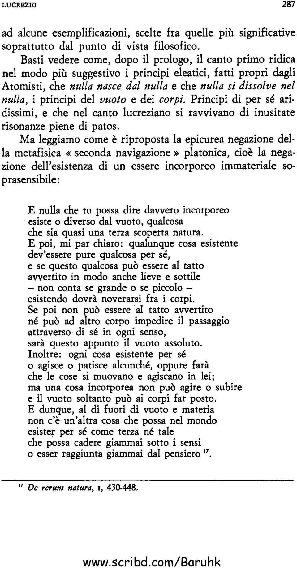 principi del vuoto e dei corpi. Principi di per sé ari dissimi, e che nel canto lucreziano si ravvivano di inusitate risonanze piene di patos.