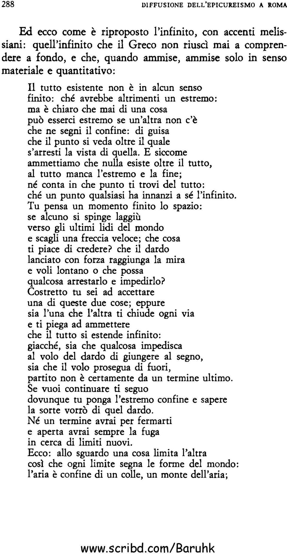 ne segni il confine: di guisa che il punto si veda oltre il quale s'arresti la vista di quella.