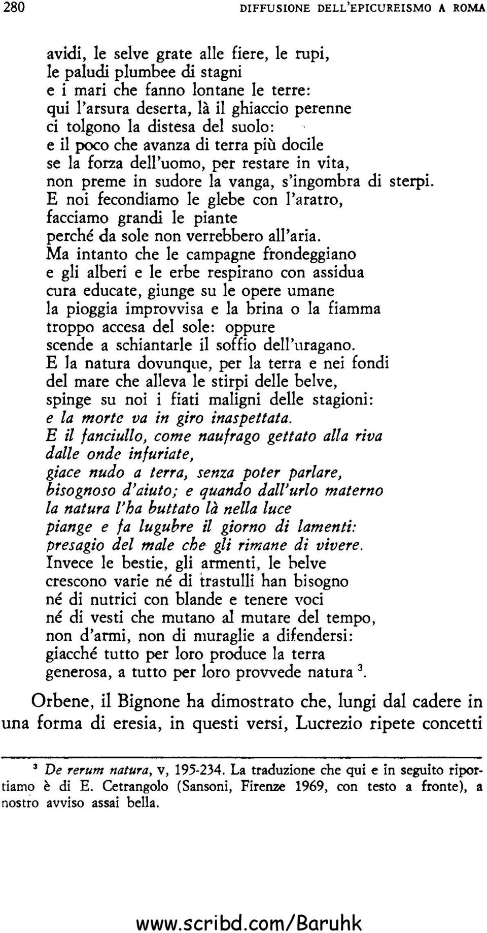 E noi fecondiamo le glebe con l'aratro, facciamo grandi le piante perché da sole non verrebbero all'aria.