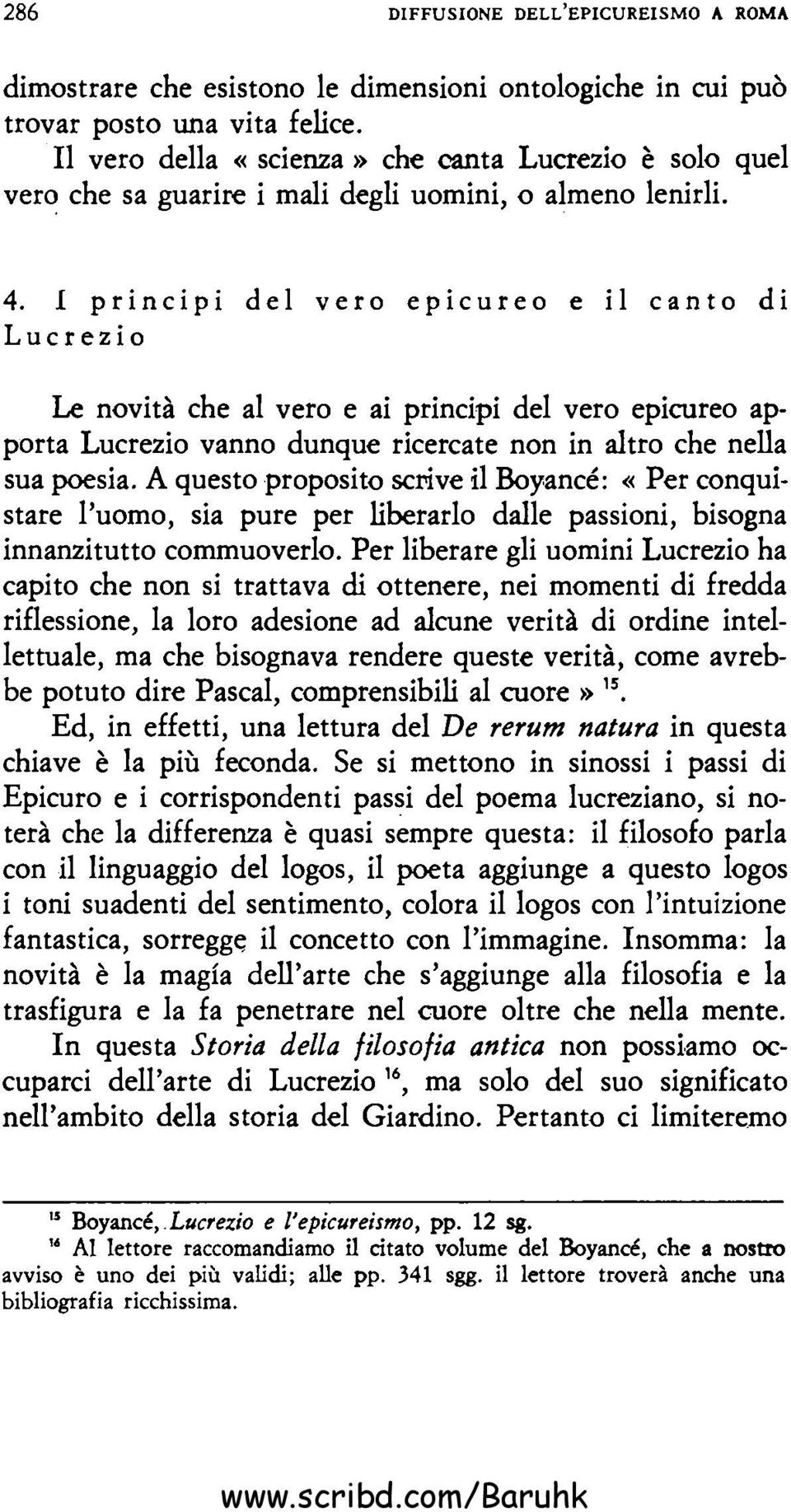 I principi d e l v ero epicureo e il c a n t o d i Lucrezio Le novità che al vero e ai principi del vero epicureo apporta Lucrezio vanno dunque ricercate non in altro che nella sua poesia.