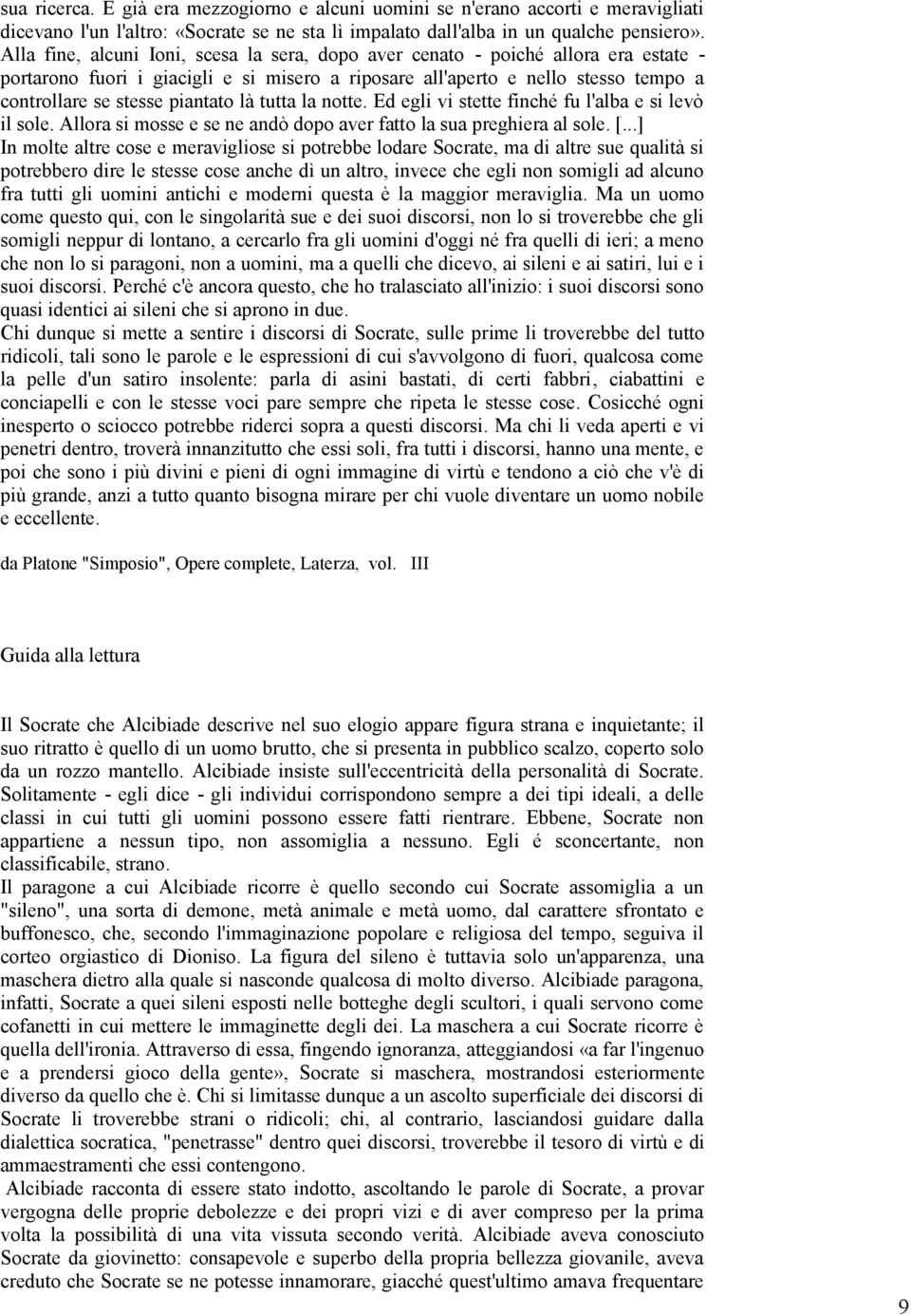 là tutta la notte. Ed egli vi stette finché fu l'alba e si levò il sole. Allora si mosse e se ne andò dopo aver fatto la sua preghiera al sole. [.