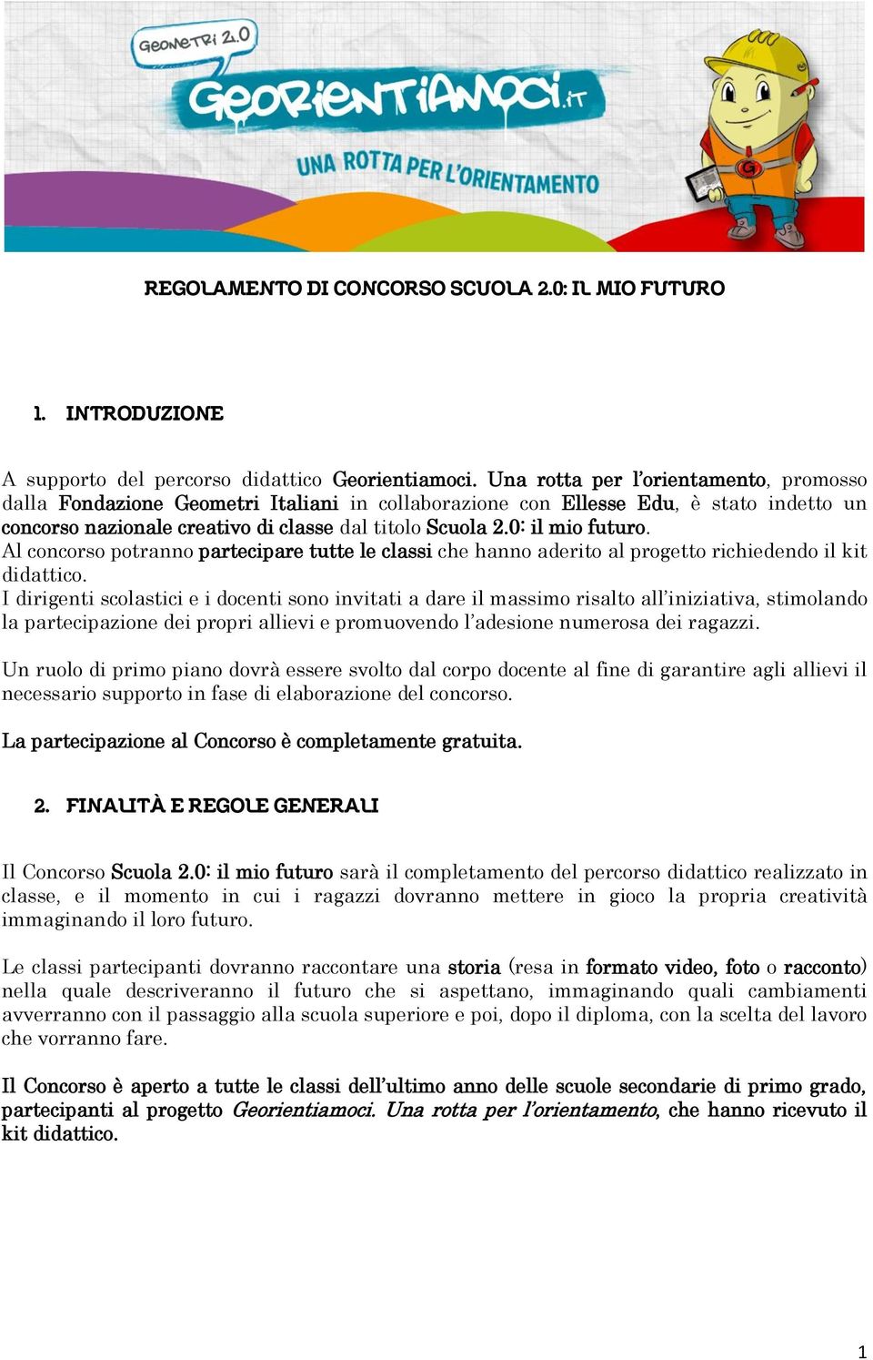 0: il mio futuro. Al concorso potranno partecipare tutte le classi che hanno aderito al progetto richiedendo il kit didattico.