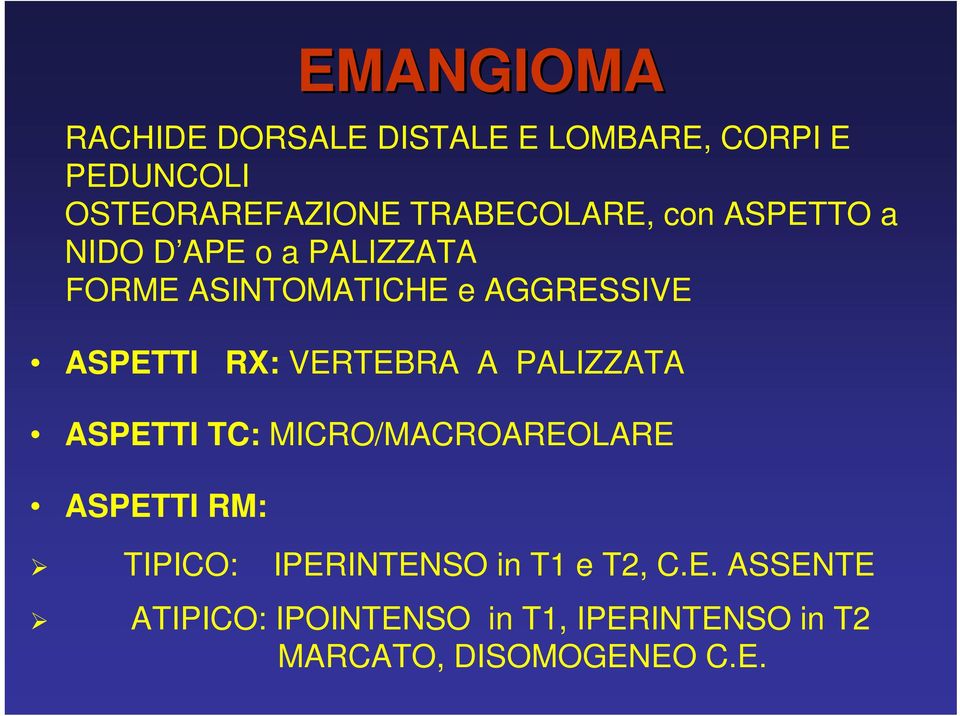 ASPETTI RX: VERTEBRA A PALIZZATA ASPETTI TC: MICRO/MACROAREOLARE ASPETTI RM: TIPICO: