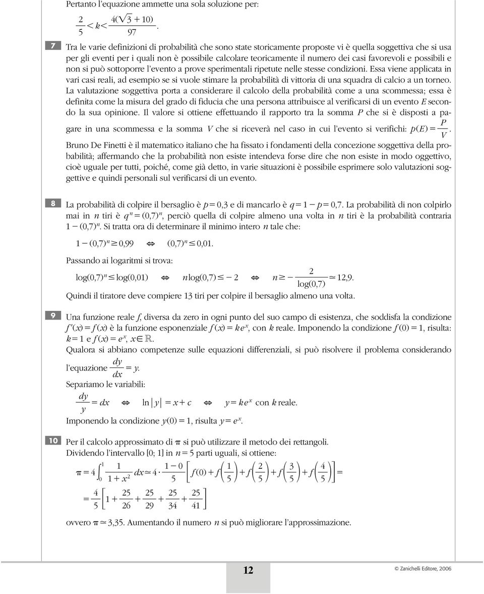 favorevoli e possibili e o si può sottoporre l eveto a prove sperimetali ripetute elle stesse codizioi.