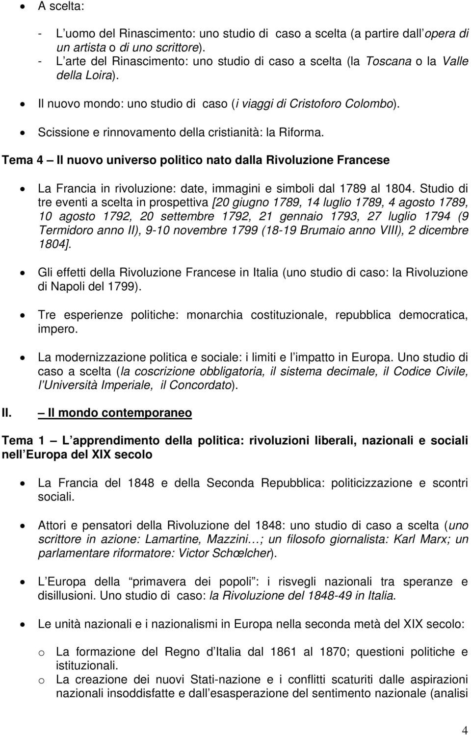 Scissione e rinnovamento della cristianità: la Riforma. Tema 4 Il nuovo universo politico nato dalla Rivoluzione Francese La Francia in rivoluzione: date, immagini e simboli dal 1789 al 1804.