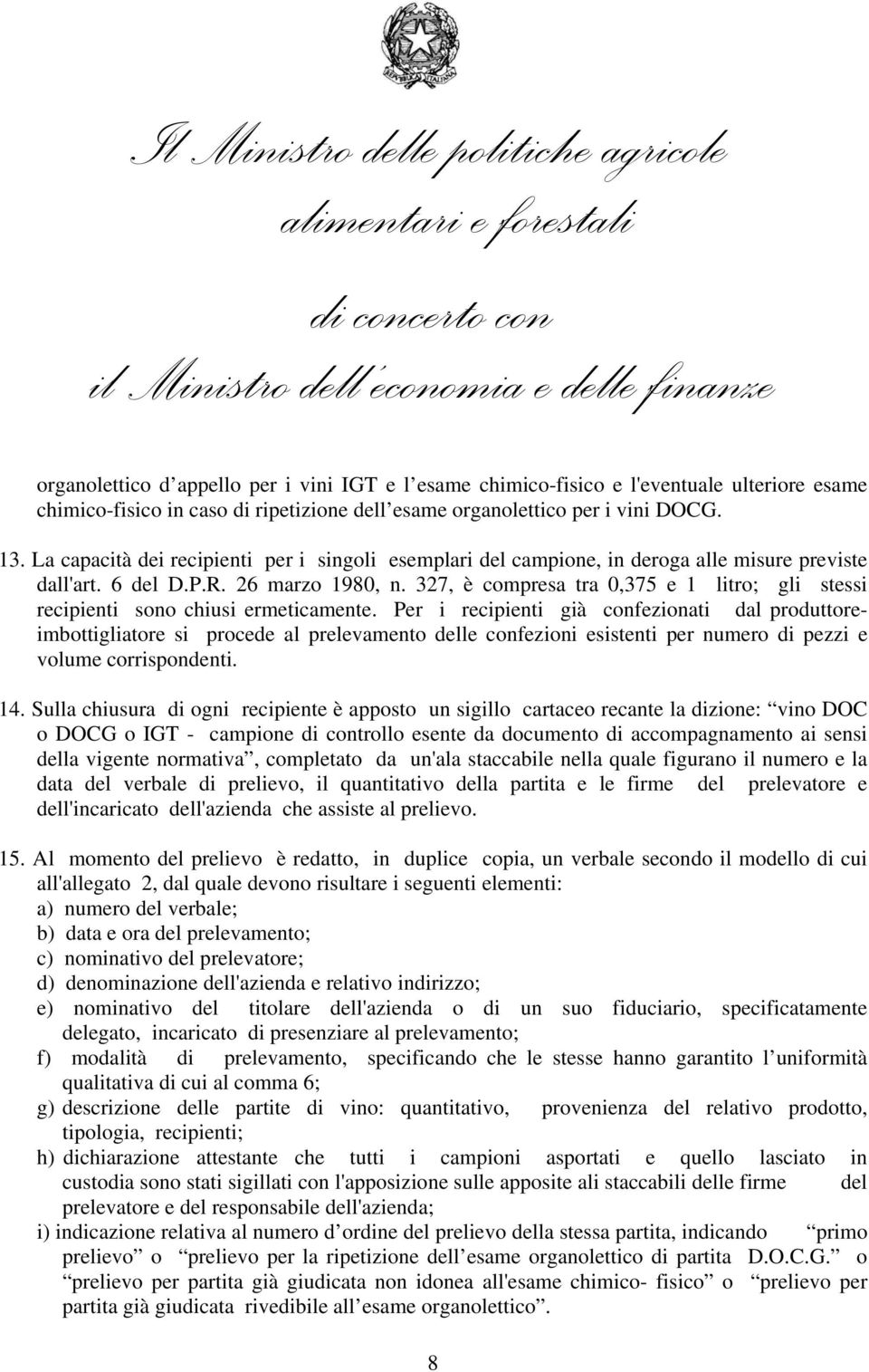 327, è compresa tra 0,375 e 1 litro; gli stessi recipienti sono chiusi ermeticamente.