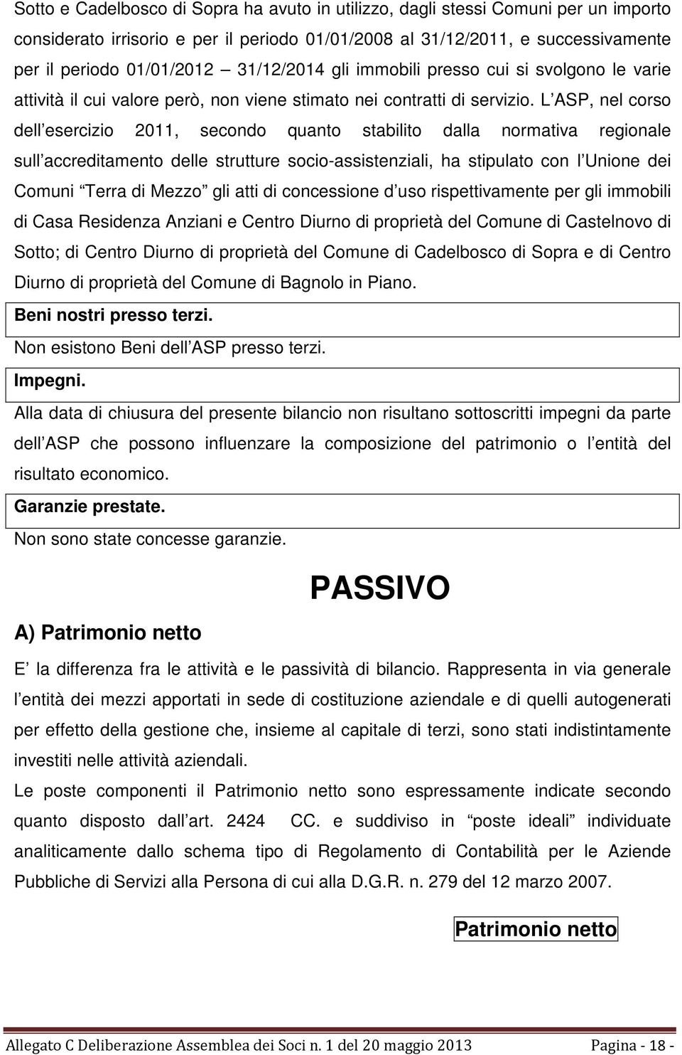 L ASP, nel corso dell esercizio 2011, secondo quanto stabilito dalla normativa regionale sull accreditamento delle strutture socio-assistenziali, ha stipulato con l Unione dei Comuni Terra di Mezzo