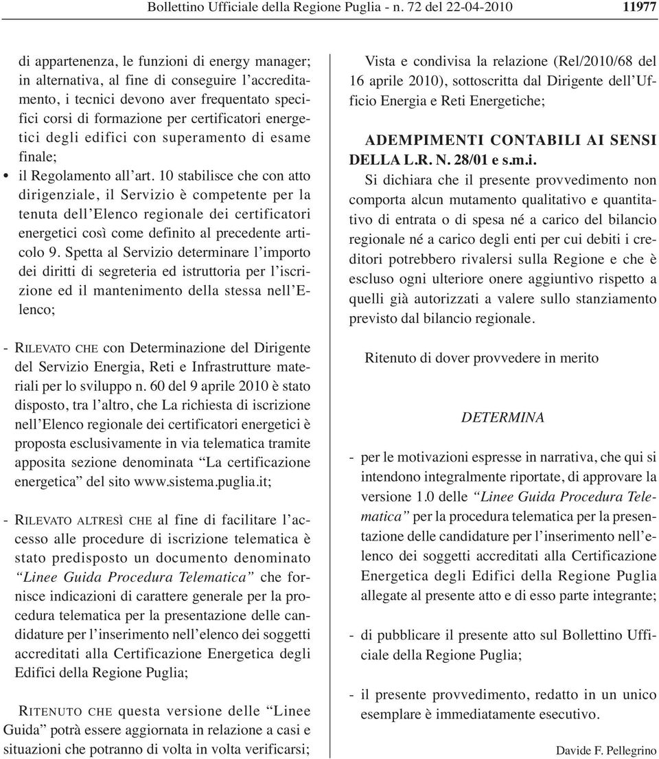 10 stabilisce che con atto dirigenziale, il Servizio è competente per la tenuta dell Elenco regionale dei certificatori energetici così come definito al precedente articolo 9.