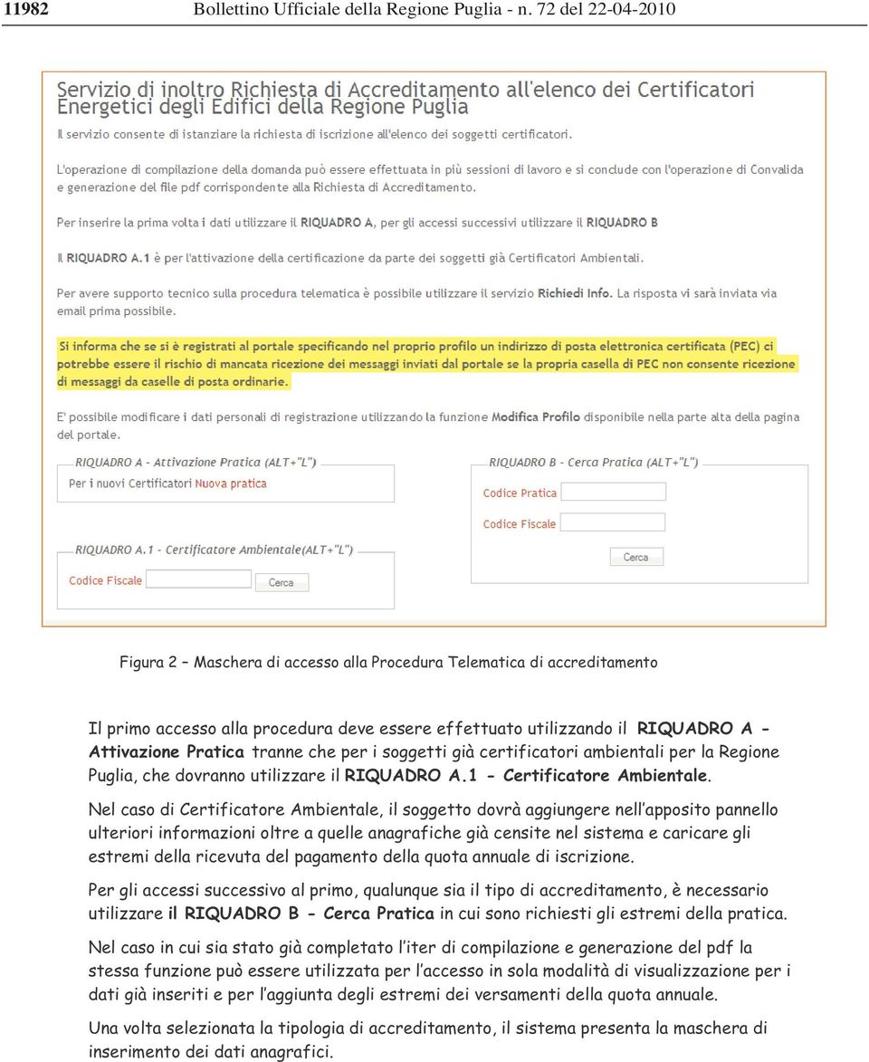 Nel caso di Certificatore Ambientale, il soggetto dovrà aggiungere nell apposito pannello ulteriori informazioni oltre a quelle anagrafiche già censite nel sistema e caricare gli estremi della