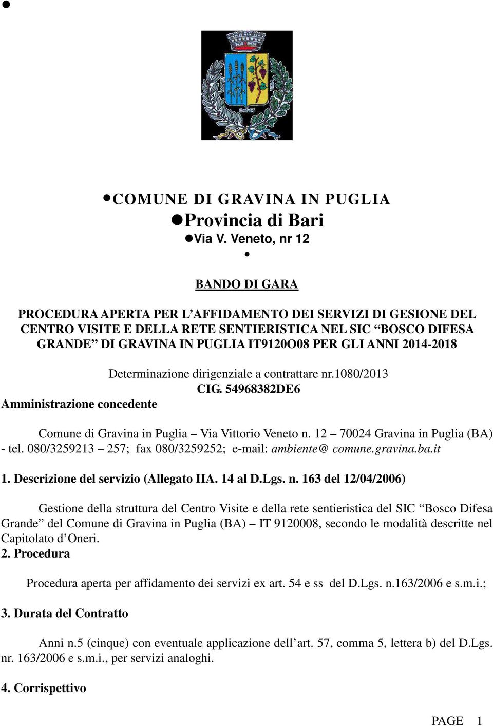 ANNI 2014-2018 Determinazione dirigenziale a contrattare nr.1080/2013 CIG. 54968382DE6 Amministrazione concedente Comune di Gravina in Puglia Via Vittorio Veneto n.