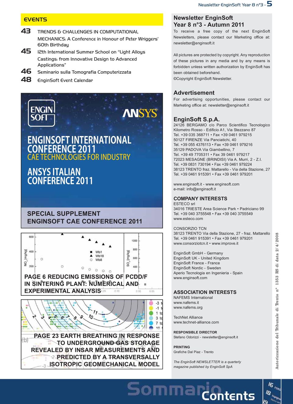 INDUSTRY ANSYS ITALIAN CONFERENCE 2011 SPECIAL SUPPLEMENT ENGINSOFT CAE CONFERENCE 2011 PAGE 6 REDUCING EMISSIONS OF PCDD/F IN SINTERING PLANT: NUMERICAL AND EXPERIMENTAL ANALYSIS PAGE 23 EARTH