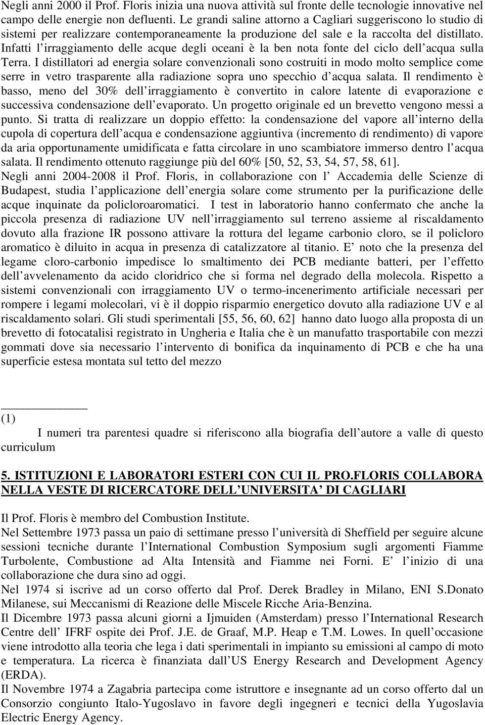 Infatti l irraggiamento delle acque degli oceani è la ben nota fonte del ciclo dell acqua sulla Terra.